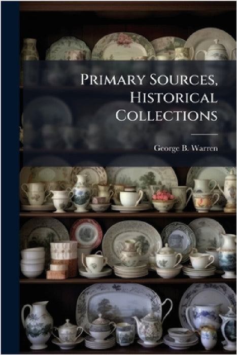 Primary Sources, Historical Collections by George B. Warren