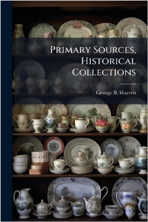 Primary Sources, Historical Collections by George B. Warren