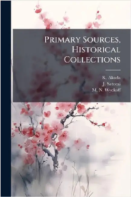 Primary Sources, Historical Collections by Akada, K.
