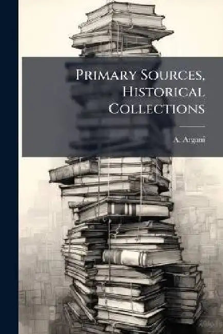Primary Sources, Historical Collections by A. Argani