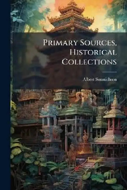 Primary Sources, Historical Collections by Albert Sonnichsen