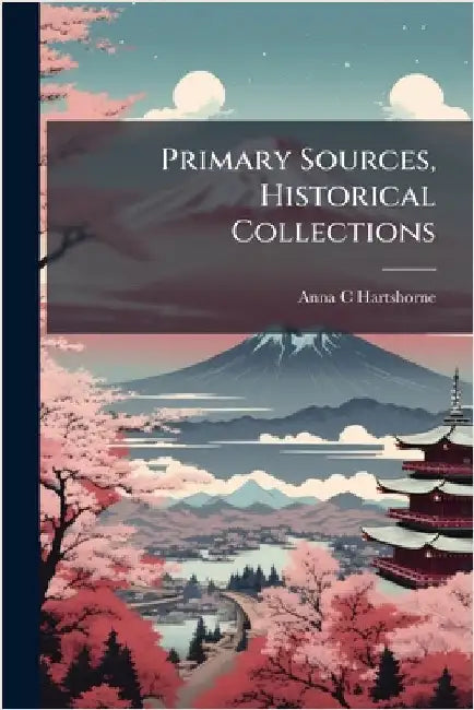 Primary Sources, Historical Collections by Hartshorne, Anna C.