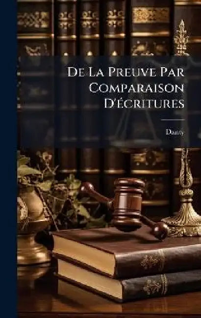 De La Preuve Par Comparaison D'Ã(c)critures by Danty