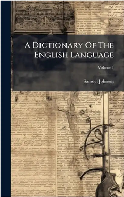 A Dictionary Of The English Language by Johnson, Samuel