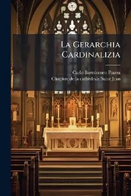 La Gerarchia Cardinalizia by Carlo Bartolomeo Piazza, Chapã(r)Tre de la Cathã(c)Drale Saint-Je