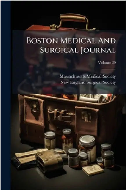 Boston Medical And Surgical Journal by Society, Massachusetts Medical