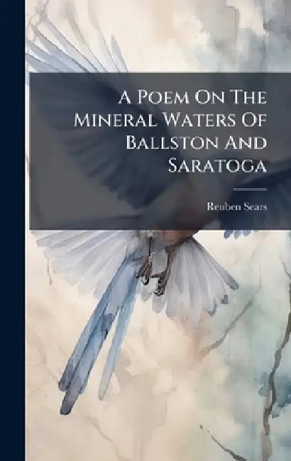 A Poem On The Mineral Waters Of Ballston And Saratoga by Reuben Sears