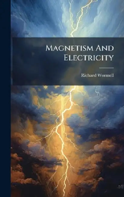 Magnetism And Electricity by Richard Wormell