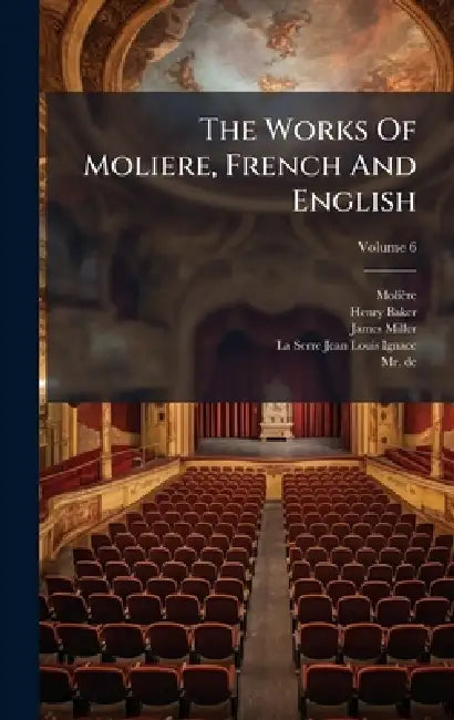 The Works Of Moliere, French And English by Molière, Henry Baker, James Miller