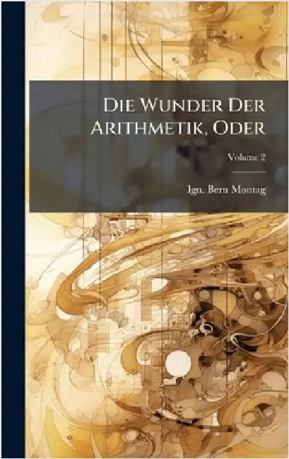 Die Wunder Der Arithmetik, Oder by Montag, Ign Bern