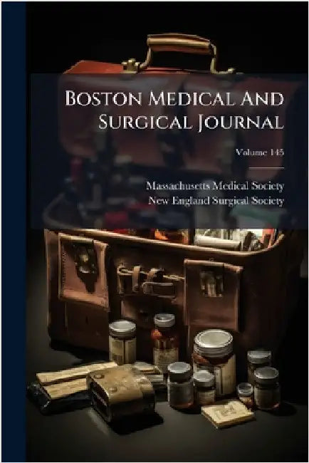 Boston Medical And Surgical Journal by Society, Massachusetts Medical