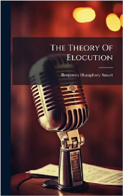 The Theory Of Elocution by Smart, Benjamin Humphrey