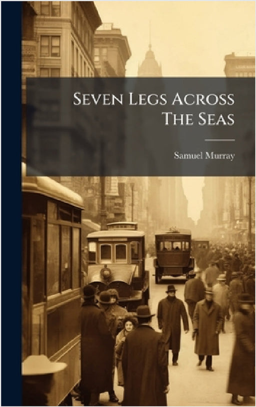 Seven Legs Across The Seas by Samuel Murray