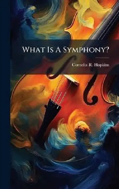 What Is A Symphony? by Cornelia R. Hopkins