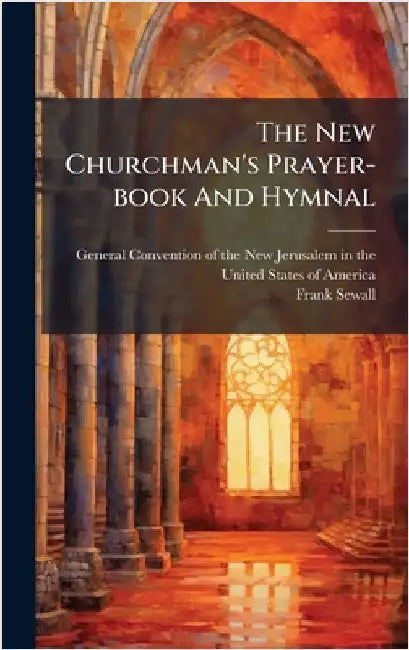 The New Churchman's Prayer-book And Hymnal by General Convention of the New Jerusal