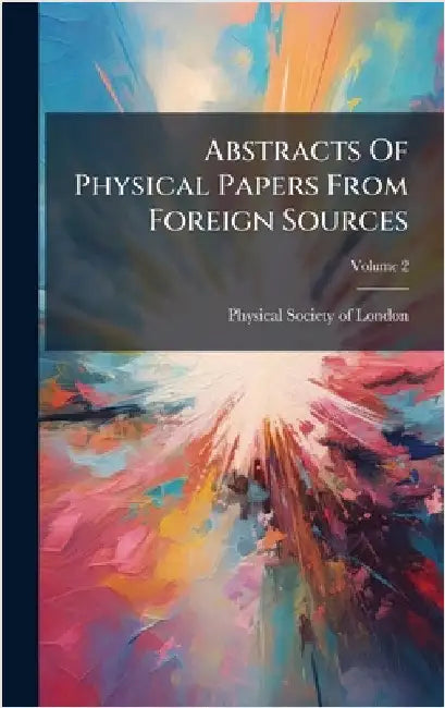 Abstracts Of Physical Papers From Foreign Sources by Physical Society of London