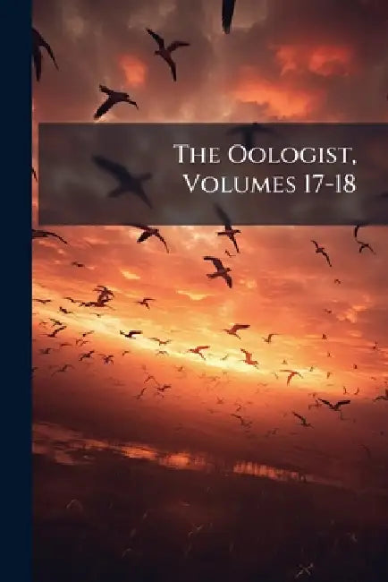 The Oologist, Volumes 17-18 by Anonymous