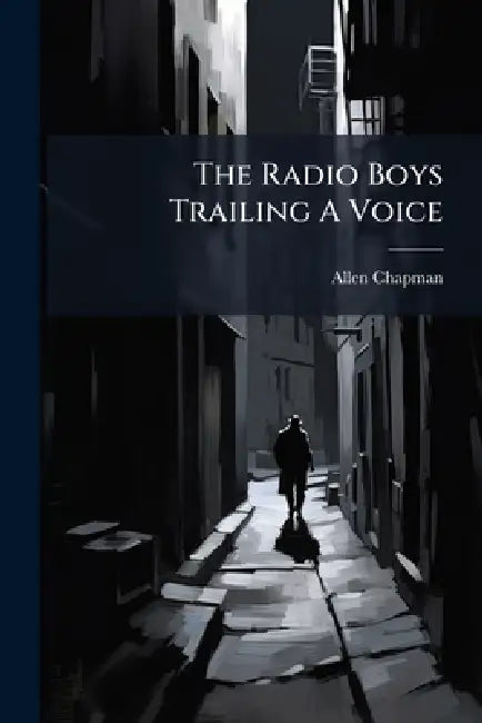 The Radio Boys Trailing A Voice by Allen Chapman