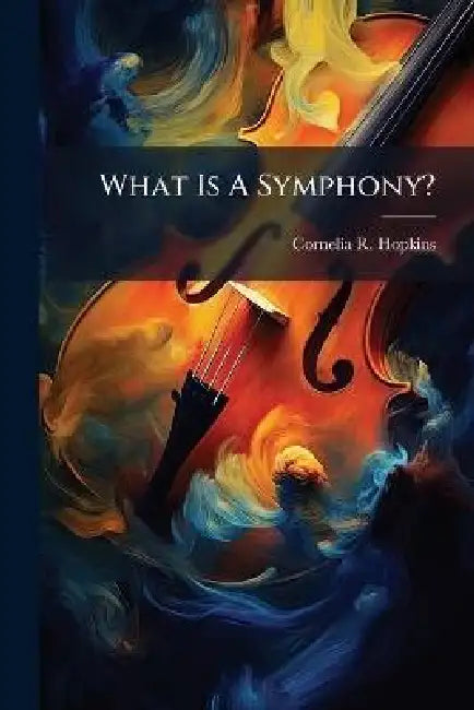 What Is A Symphony? by Cornelia R. Hopkins