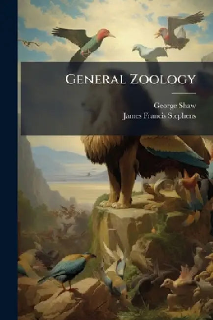General Zoology by George Shaw, James Francis Stephens