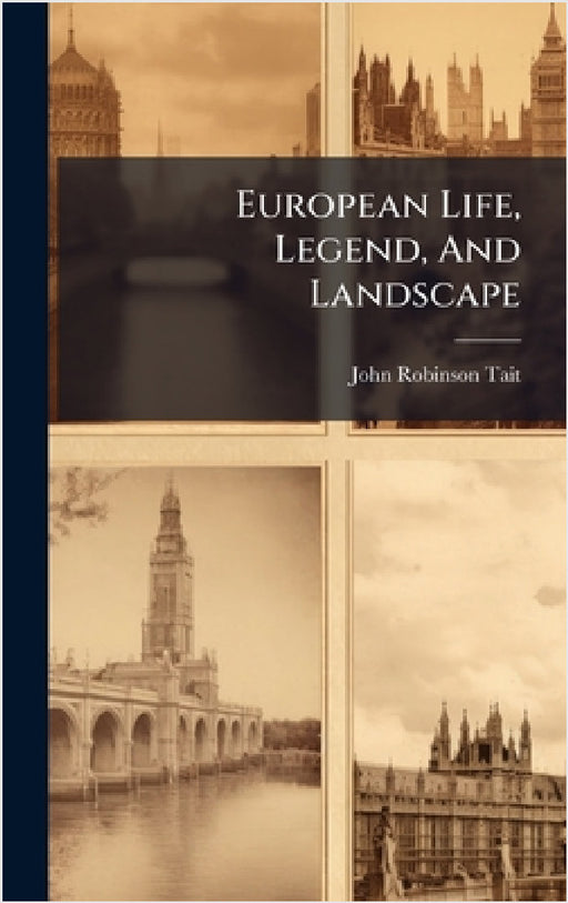 European Life, Legend, And Landscape by John Robinson Tait