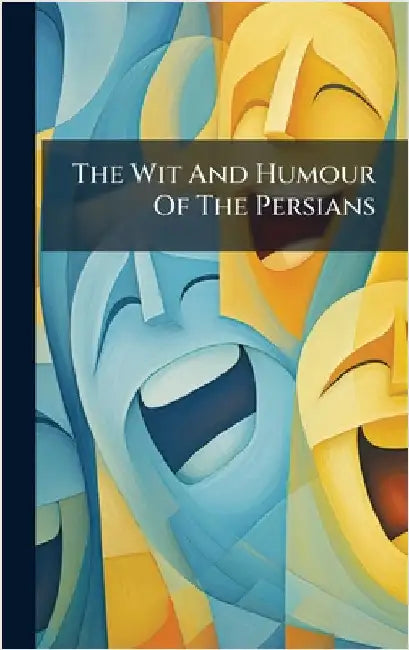 The Wit And Humour Of The Persians by Anonymous