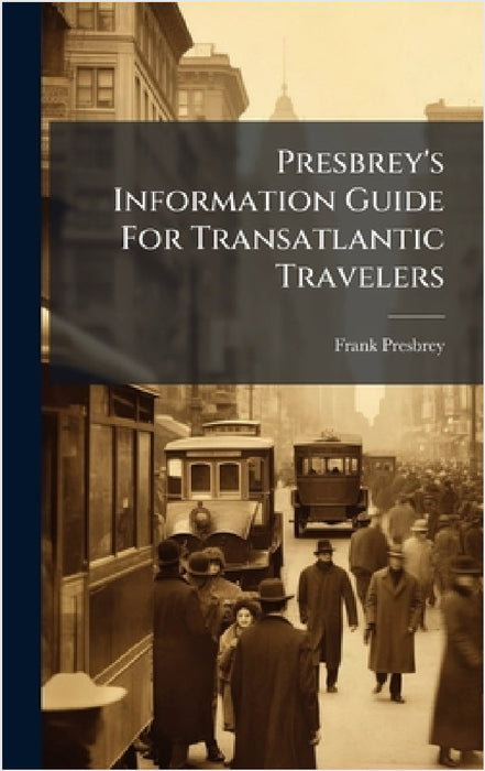 Presbrey's Information Guide For Transatlantic Travelers by Frank Presbrey