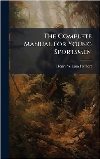 The Complete Manual For Young Sportsmen by Henry William Herbert