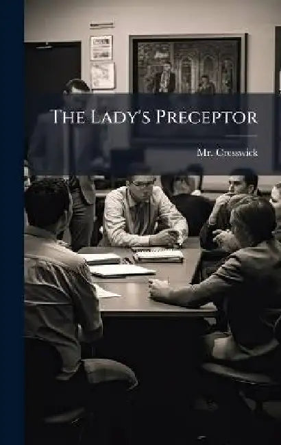 The Lady's Preceptor by Cresswick