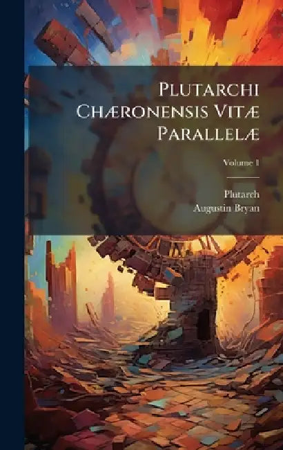 Plutarchi ChÃ]ronensis VitÃ] ParallelÃ] by Plutarch, Augustin Bryan