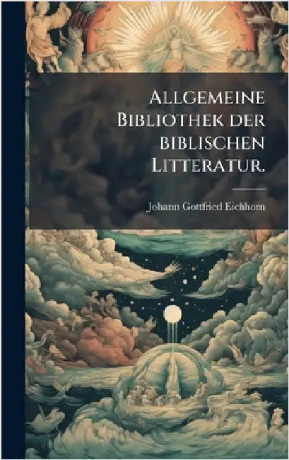 Allgemeine Bibliothek der biblischen Litteratur. by Eichhorn, Johann Gottfried