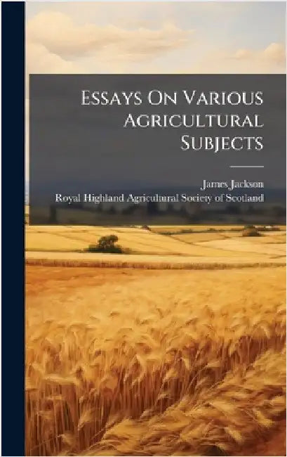 Essays On Various Agricultural Subjects by James Jackson (of Penicuik )