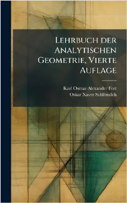 Lehrbuch der Analytischen Geometrie, Vierte Auflage by Karl Osmar Alexander Fort