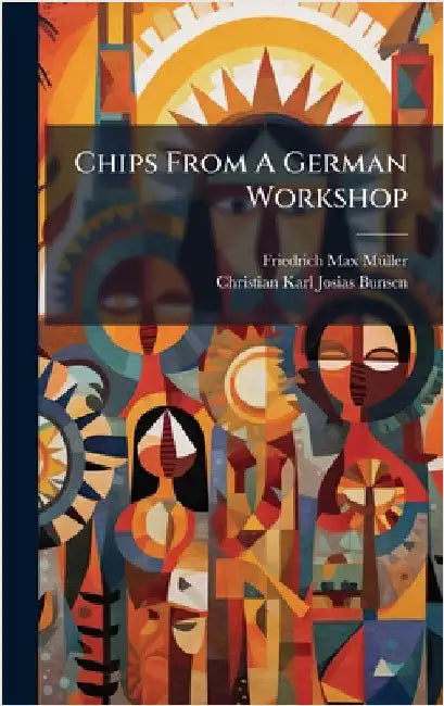Chips From A German Workshop by Mã1/4ller, Friedrich Max
