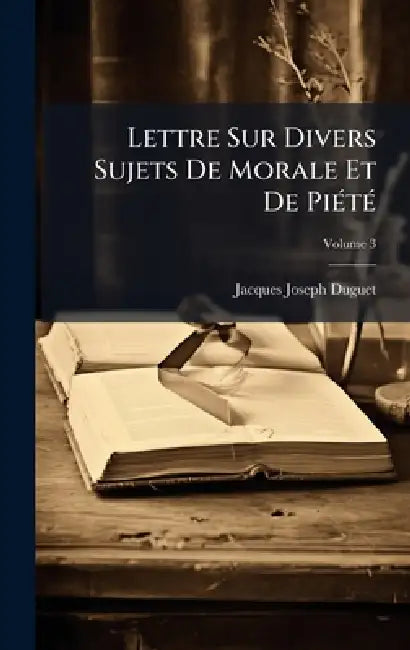 Lettre Sur Divers Sujets De Morale Et De PiÃ(c)tÃ(c) by Jacques-Joseph Duguet