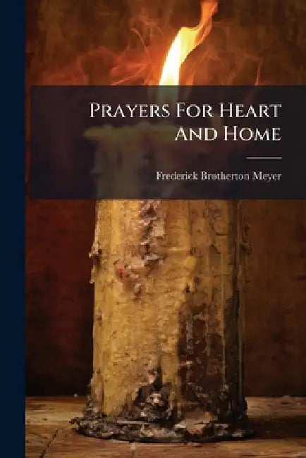 Prayers For Heart And Home by Frederick Brotherton Meyer
