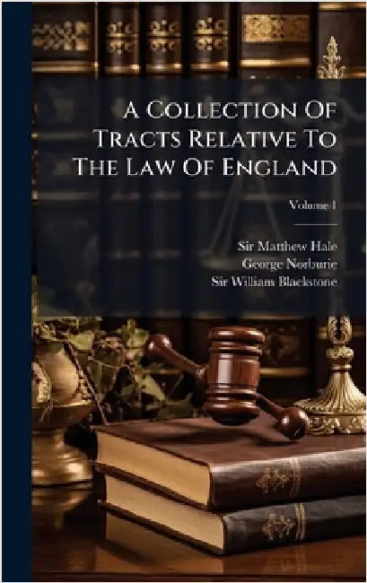 A Collection Of Tracts Relative To The Law Of England by Matthew Hale