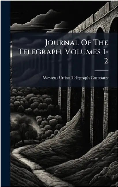 Journal Of The Telegraph, Volumes 1-2 by Western Union Telegraph Company