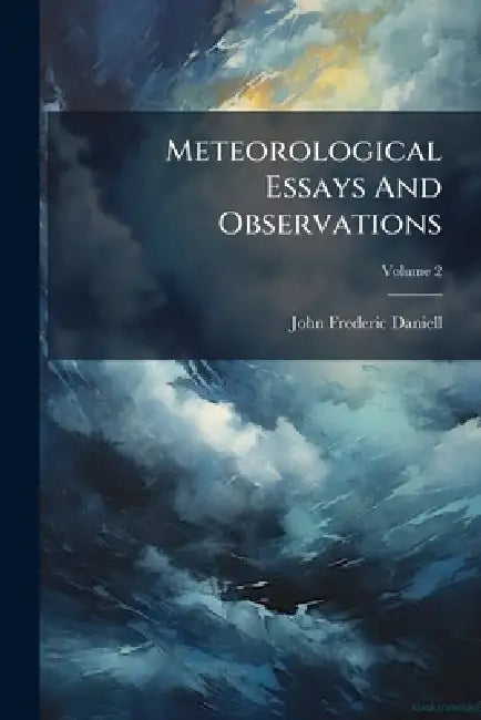 Meteorological Essays And Observations by John Frederic Daniell