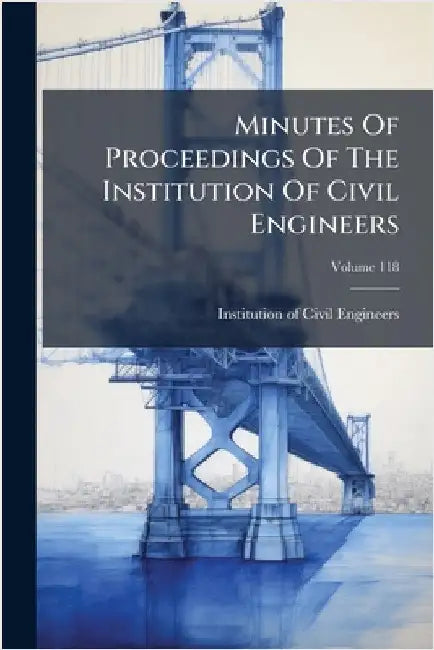 Minutes Of Proceedings Of The Institution Of Civil Engineers by Institution of Civil Engineers (Great