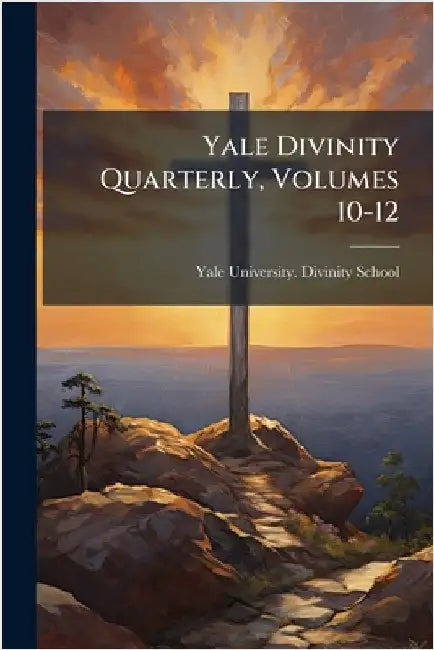 Yale Divinity Quarterly, Volumes 10-12 by Yale University Divinity School