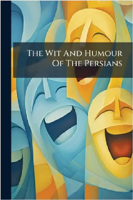The Wit And Humour Of The Persians by Anonymous