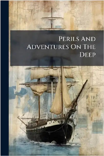 Perils And Adventures On The Deep by Anonymous