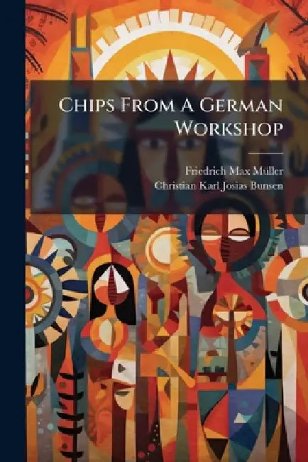 Chips From A German Workshop by Friedrich Max Mã1/4ller, Christian Karl Josias Bunsen (Freiher