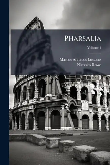 Pharsalia by Marcus Annaeus Lucanus, Nicholas Rowe