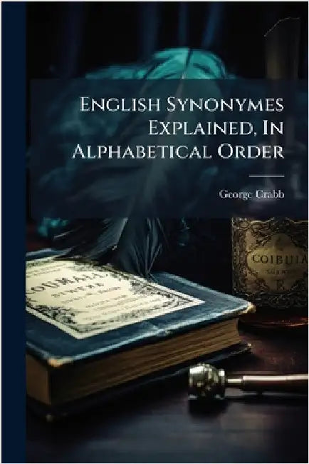 English Synonymes Explained, In Alphabetical Order by George Crabb