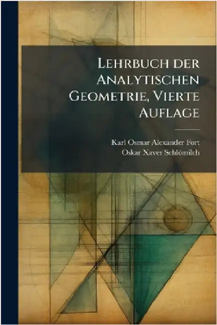 Lehrbuch der Analytischen Geometrie, Vierte Auflage by Karl Osmar Alexander Fort