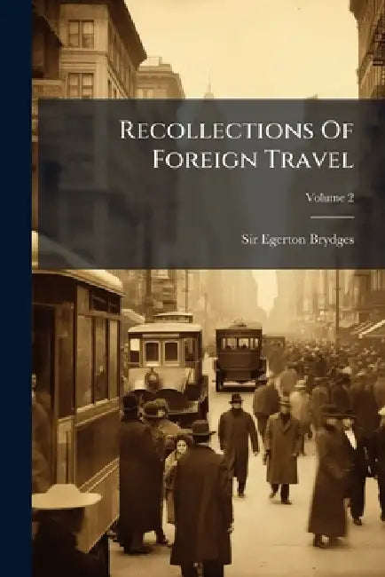 Recollections Of Foreign Travel by Egerton Brydges