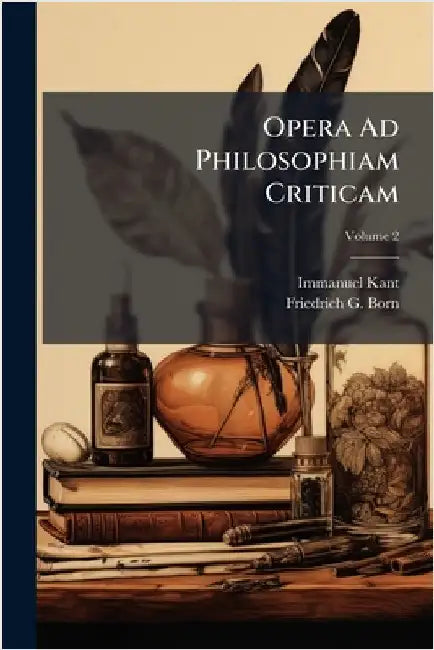 Opera Ad Philosophiam Criticam by Kant, Immanuel
