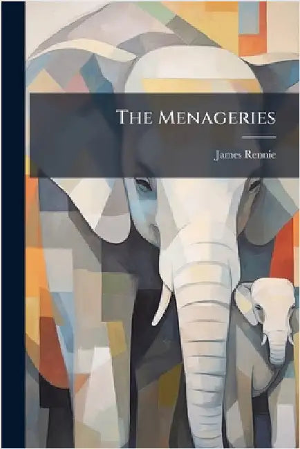 The Menageries by Rennie, James